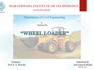 MARATHWADA INSTITUTE OF TECHNOLOGY,
AURANGABAD
Department of Civil Engineering
A
Seminar On
Submitted by
Atul Ganesh Shinde
(Roll No:-29)
Guidance
Prof.A. S. Wewhal
 