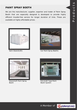 A Member of
PAINT SPRAY BOOTH
We are the manufacturer, supplier, exporter and trader of Paint Spray
Booth that are especially designed & developed to provide highly
eﬃcient trouble-free service for longer duration of time. These are
available at highly affordable prices.
Semi Downdrafts Car Paint Spray Booths
Downdraft Paint Spray
Booth
End draft Type Paint
Booth System
Products
 