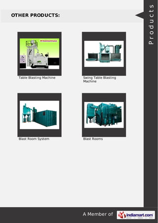 A Member of
OTHER PRODUCTS:
Table Blasting Machine Swing Table Blasting
Machine
Blast Room System Blast Rooms
Products
 