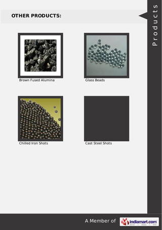 A Member of
OTHER PRODUCTS:
Brown Fused Alumina Glass Beads
Chilled Iron Shots Cast Steel Shots
Products
 