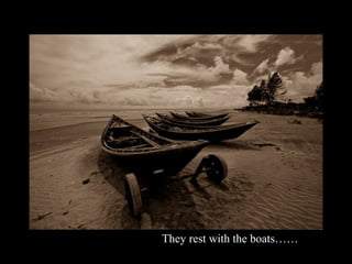 They rest with the boats……
 