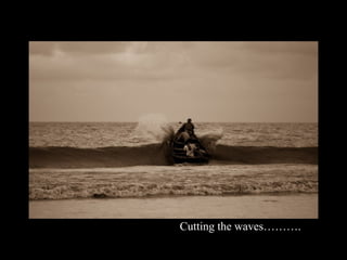 Cutting the waves……….
 