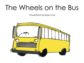 The Wheels on the Bus PowerPoint by Karen Cox 