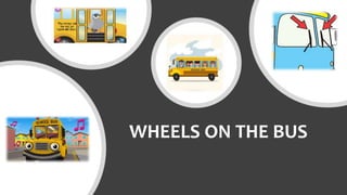 WHEELS ON THE BUS
 
