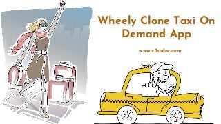 Wheely Clone Taxi On
Demand App
www.v3cube.com
 