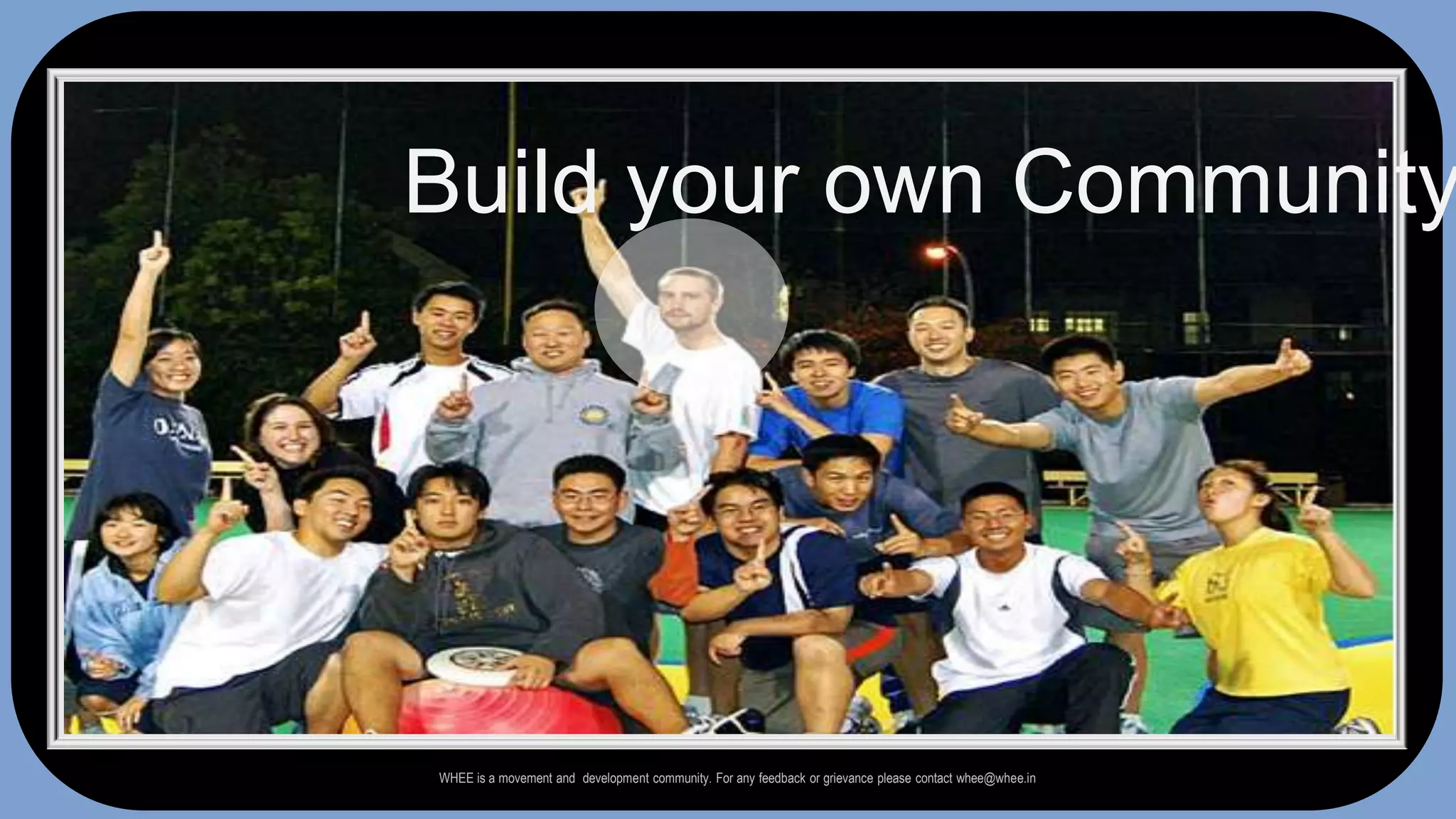 AppearBuild your own CommunityWHEE is a movement and  development community. For any feedback or grievance please contact whee@whee.in