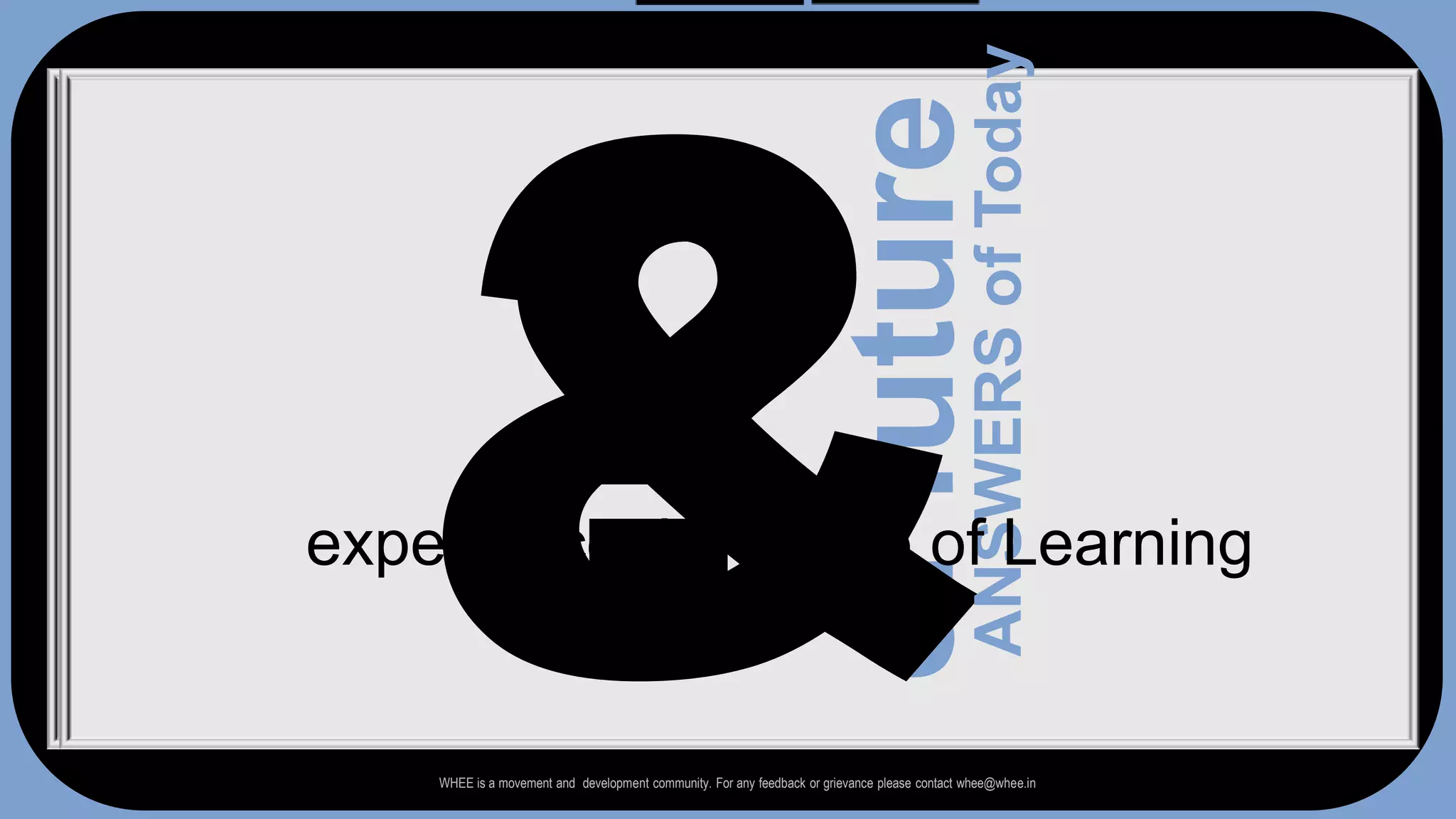 AppearARREr?&of futureexperience the future of LearningANSWERS of TodayWHEE is a movement and  development community. For any feedback or grievance please contact whee@whee.in