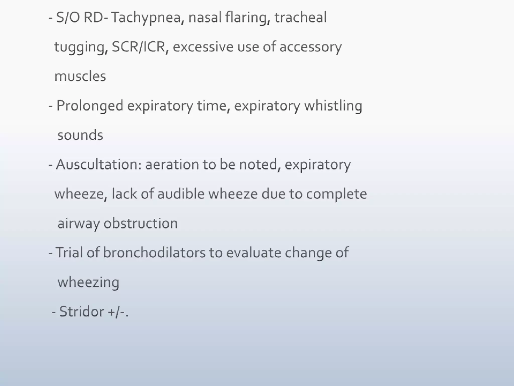 Are there any feeding difficulties including choking, gagging, arching, or vomiting with feeds?Any new food exposure?Is there a toddler in the home or lapse in supervision in which foreign body aspiration could have happened?Change in caregivers or chance or non accidental trauma? 