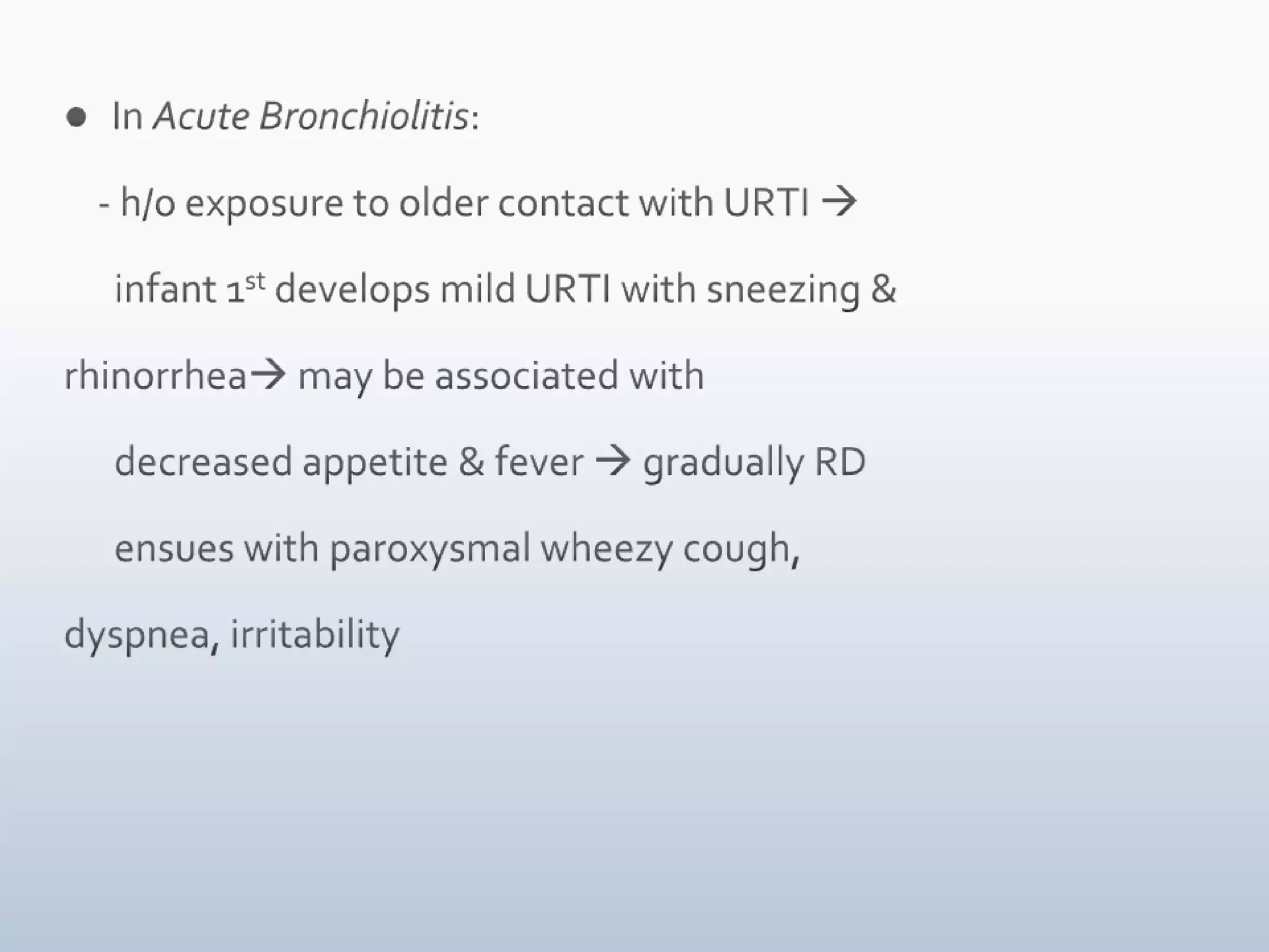    - S/O RD- Tachypnea, nasal flaring, tracheal      tugging, SCR/ICR, excessive use of accessory      muscles   - Prolonged expiratory time, expiratory whistling        sounds   - Auscultation: aeration to be noted, expiratory        wheeze, lack of audible wheeze due to complete       airway obstruction   - Trial of bronchodilators to evaluate change of        wheezing    - Stridor +/-.  