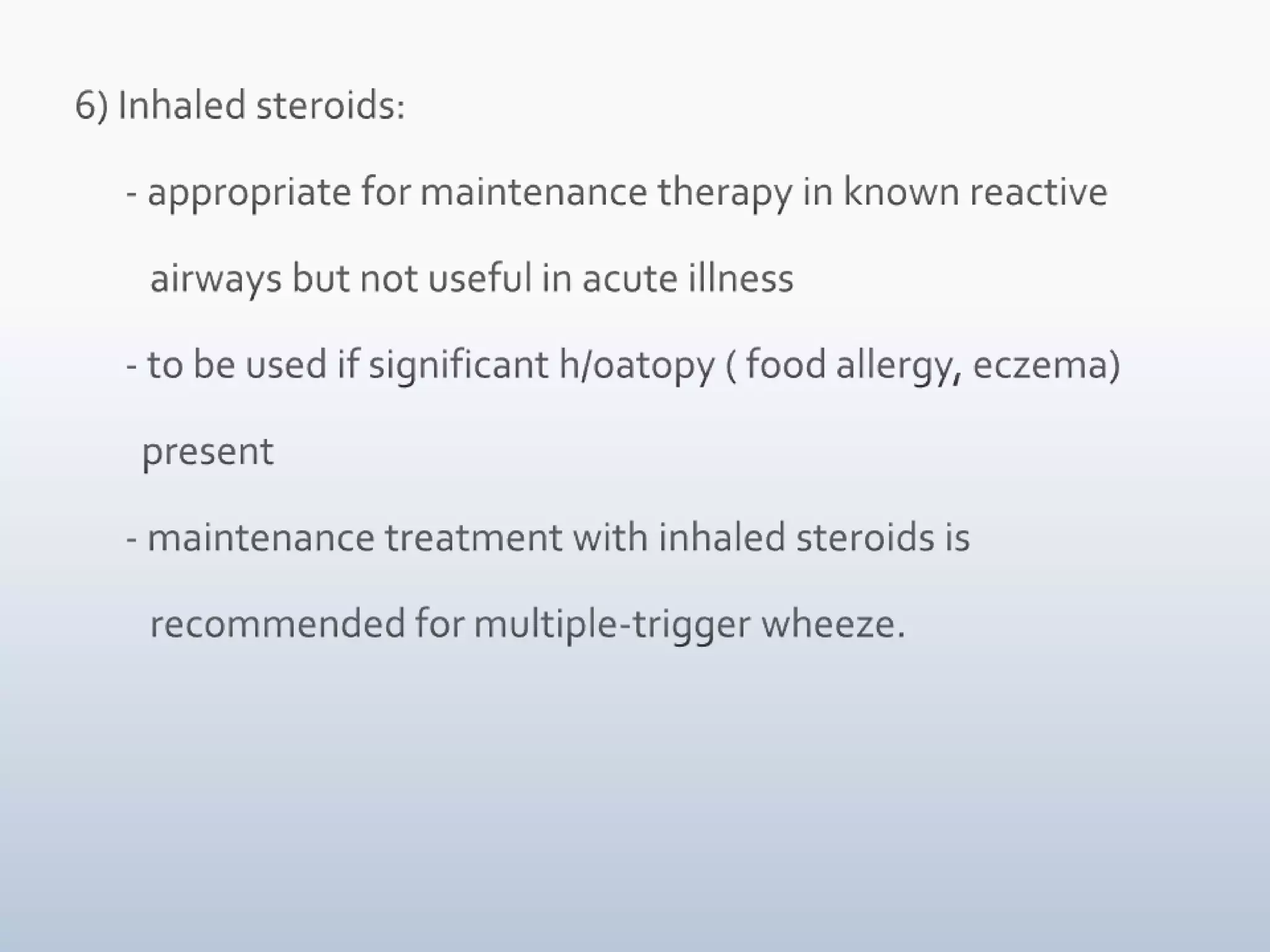 3) Bronchodilators:     - administer inhaled short acting beta-2 agonist         (egsalbutamol) & observe the response     - Children < 3 yrs: inhaled medications by MDI         with mask & spacer, if therapeutic benefit         demonstrated    -  response is unpredictable     - Therapy to be continued in all asthma          patients with exacerbations with viral          illness      