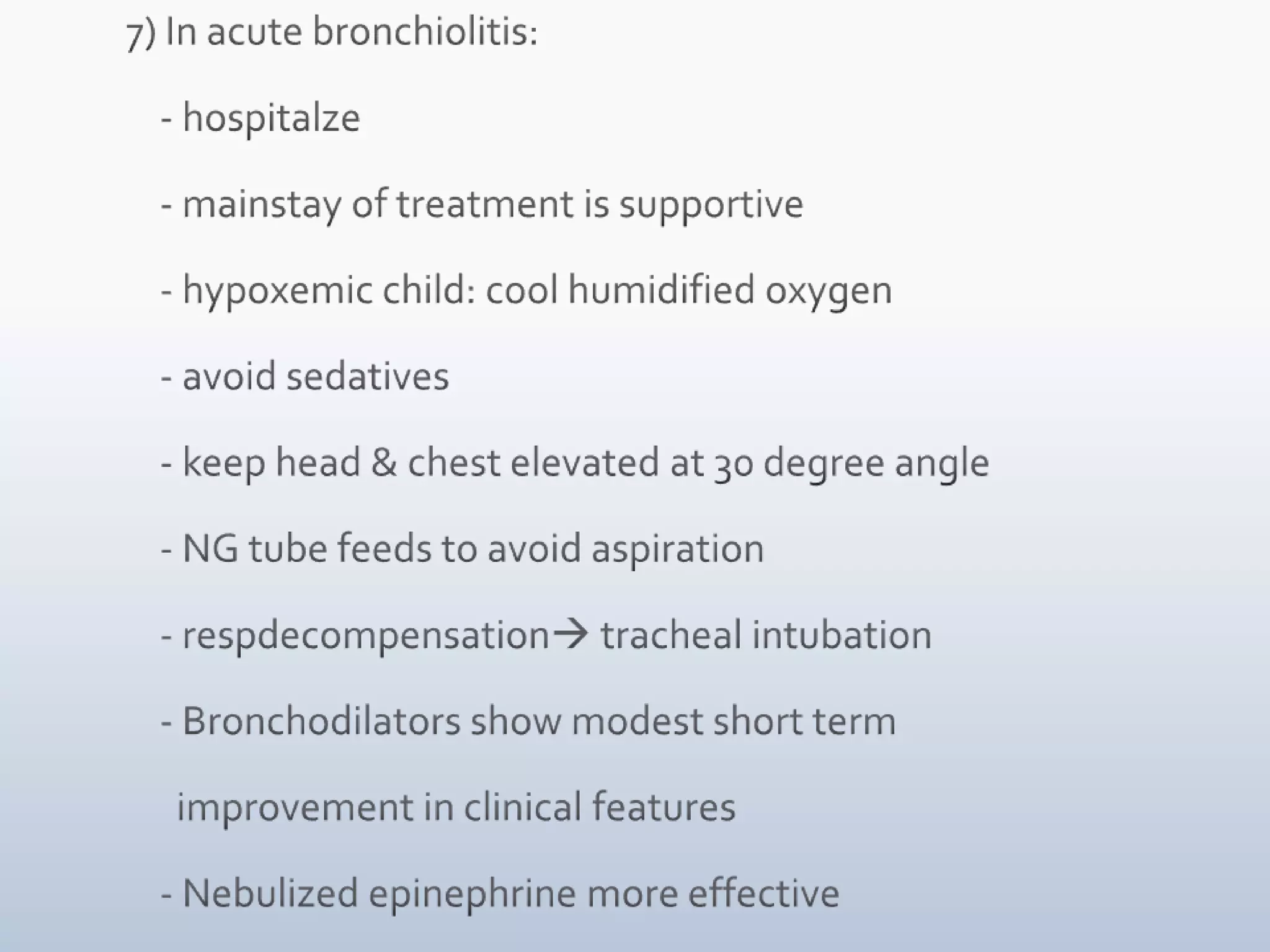  4) Ipratropium bromide:     - can be used as adjunct therapy     - also useful in patients with significant tracheal or  bronchomalacia     - Anticholinergic agent5) Oral/ IV steroids:      - used for atopic wheezing infants thought to have         asthma i.e. refractory to other medications
