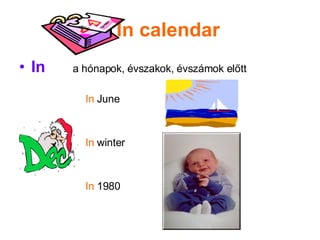 In calendar In   a hónapok, évszakok, évszámok előtt In  June  In  winter In  1980 