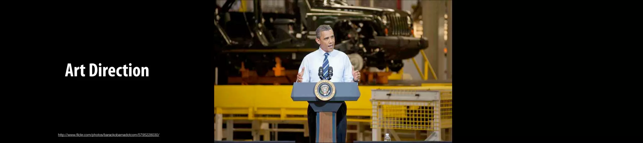 http://www.ﬂickr.com/photos/barackobamadotcom/5795228030/
Art Direction
 