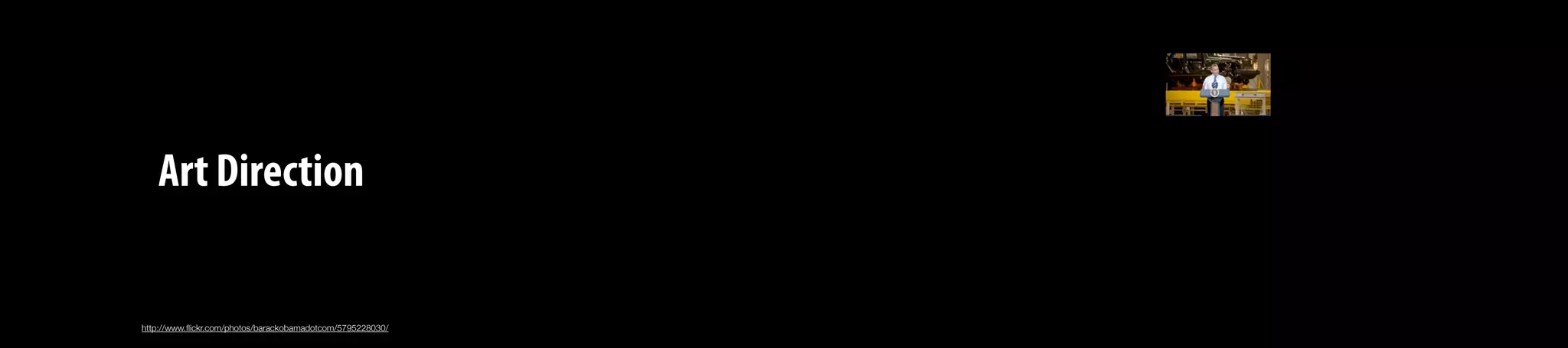 Art Direction
http://www.ﬂickr.com/photos/barackobamadotcom/5795228030/
 