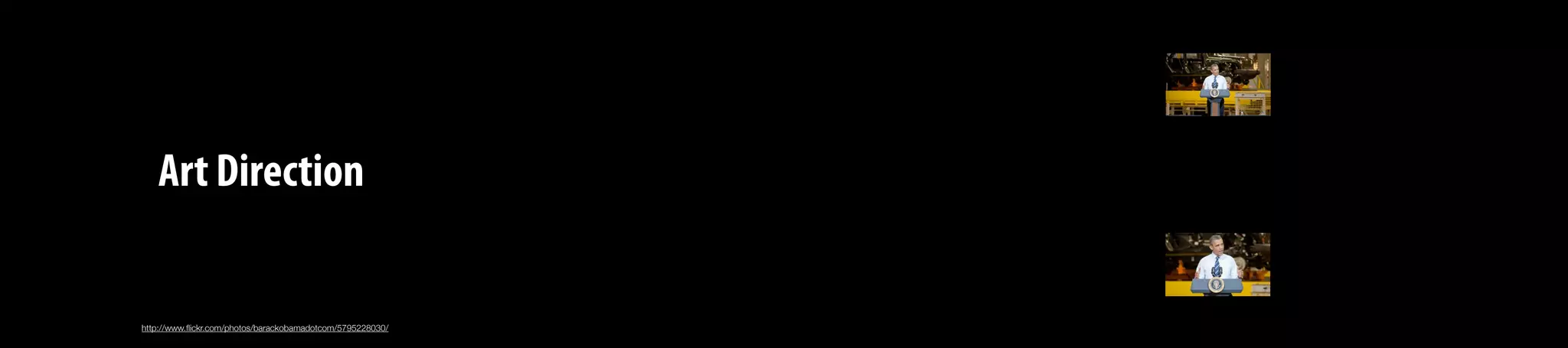Art Direction
http://www.ﬂickr.com/photos/barackobamadotcom/5795228030/
 