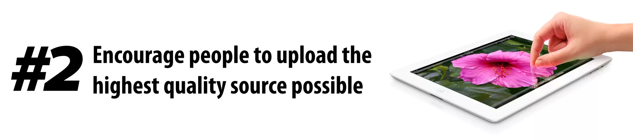 Encourage people to upload the
highest quality source possible#2
 