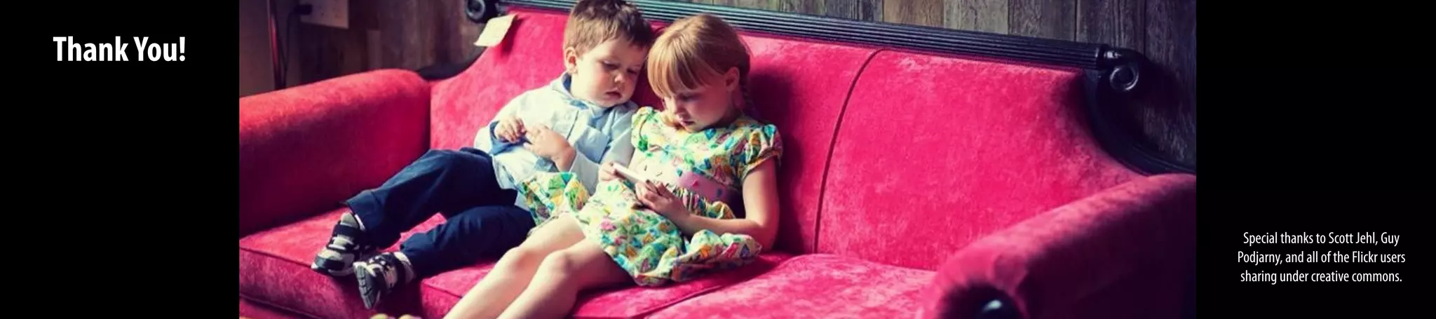 ThankYou!
Special thanks to Scott Jehl, Guy
Podjarny, and all of the Flickr users
sharing under creative commons.
 