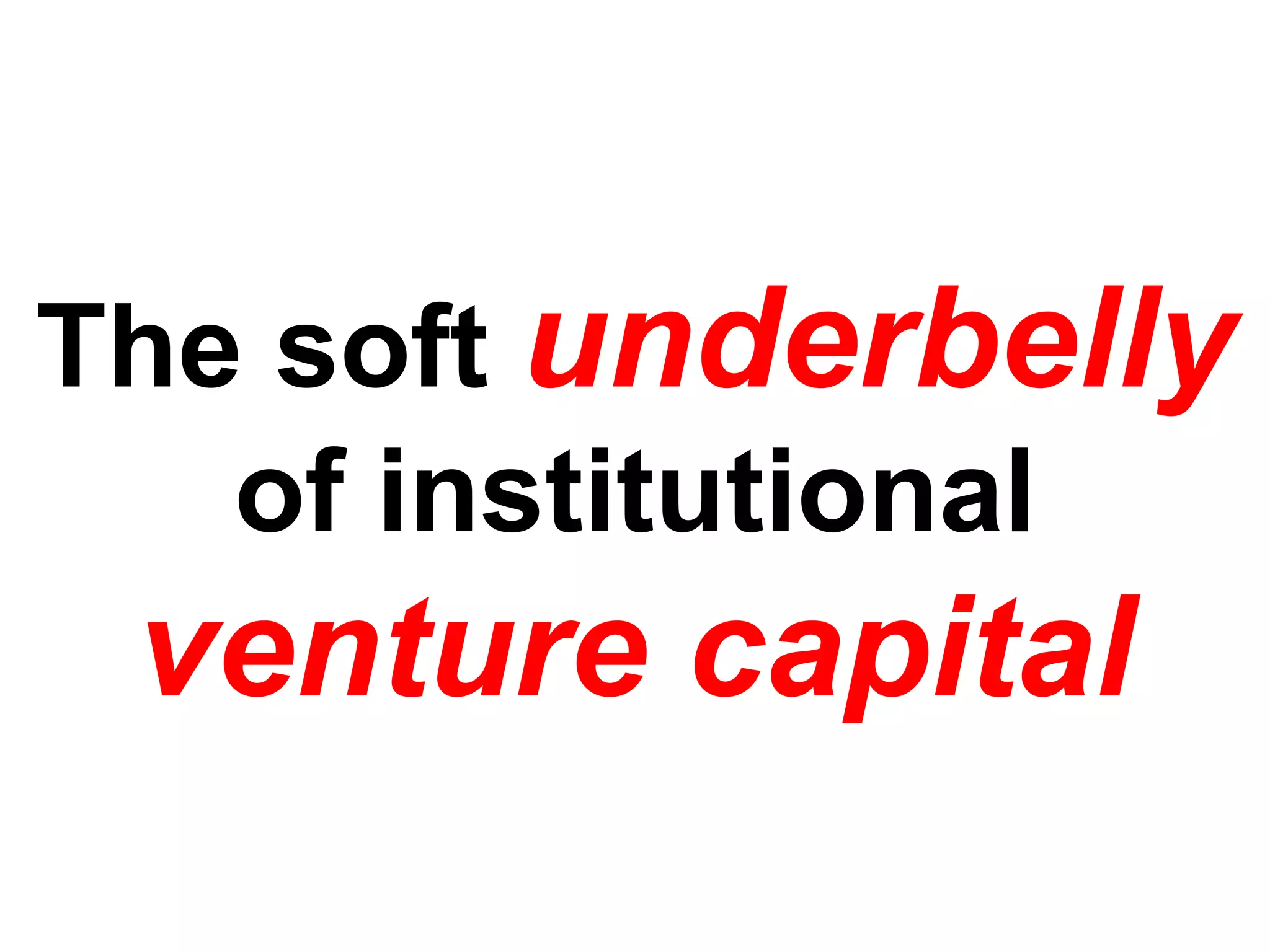 The soft underbelly of institutional venture capital