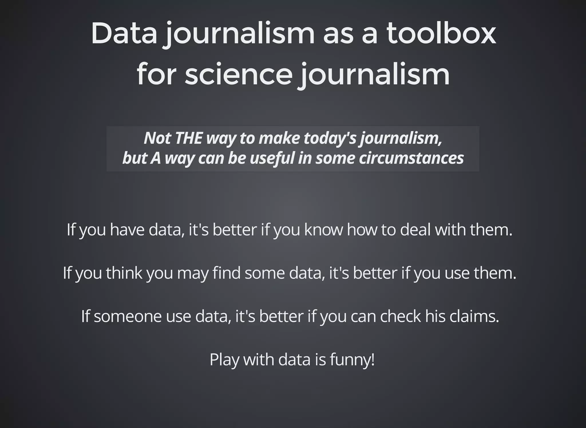 If you have data, it's better if you know how to deal with them. 
If you think you may find some data, it's better if you use them. 
If someone use data, it's better if you can check his claims. 
Play with data is funny! 
 