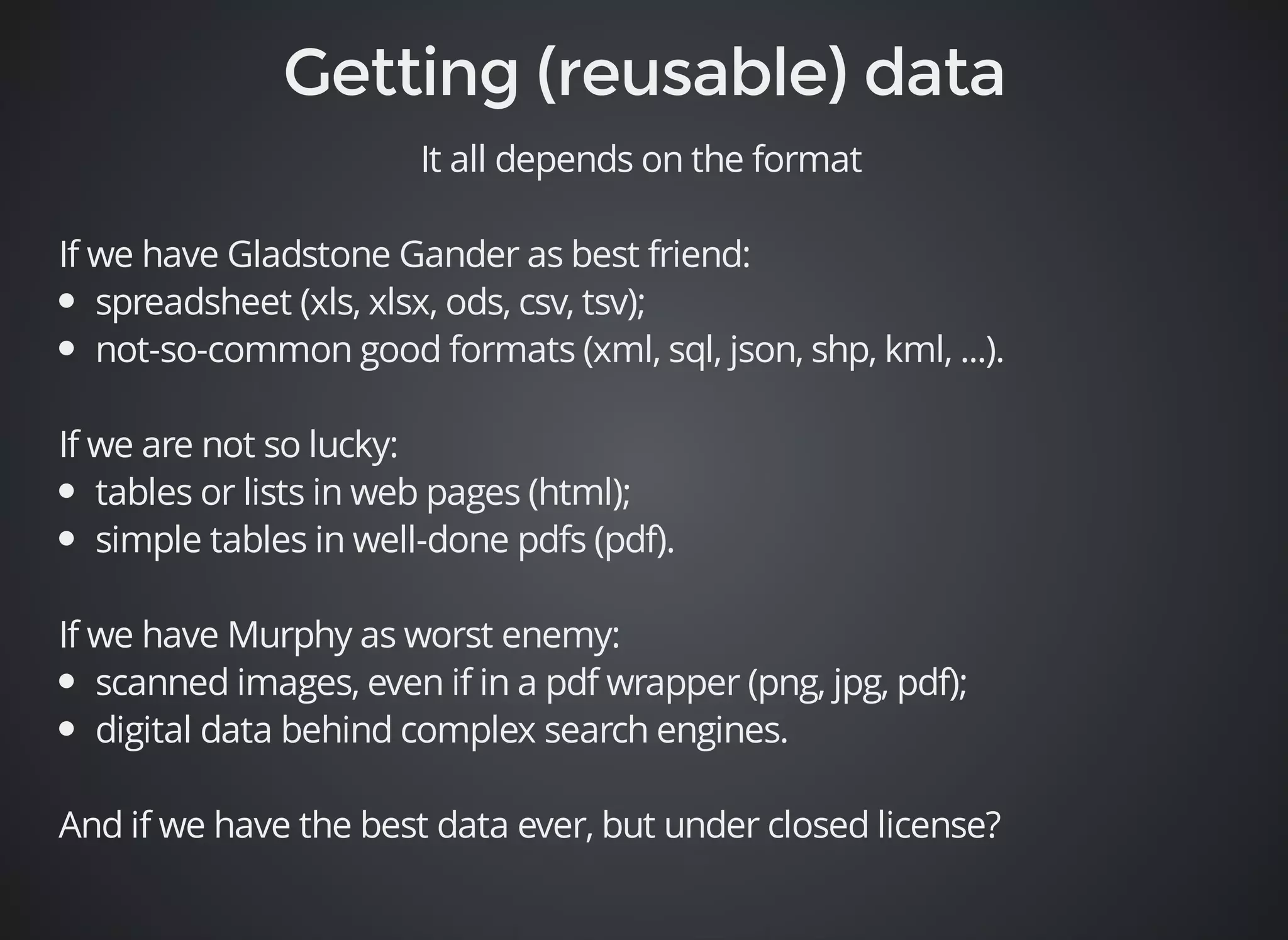 It all depends on the format 
If we have Gladstone Gander as best friend: 
spreadsheet (xls, xlsx, ods, csv, tsv); 
not-so-common good formats (xml, sql, json, shp, kml, ...). 
If we are not so lucky: 
tables or lists in web pages (html); 
simple tables in well-done pdfs (pdf). 
If we have Murphy as worst enemy: 
scanned images, even if in a pdf wrapper (png, jpg, pdf); 
digital data behind complex search engines. 
And if we have the best data ever, but under closed license? 
 