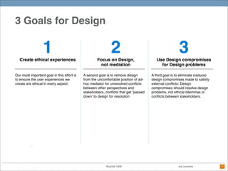 3 Goals for Design

                  1
  Create ethical experiences
                                                     ...
