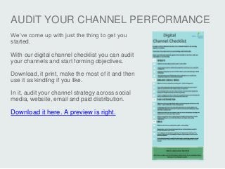 AUDIT YOUR CHANNEL PERFORMANCE
We’ve come up with just the thing to get you
started.
With our digital channel checklist yo...