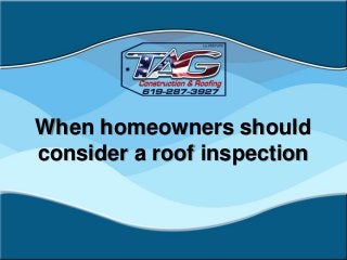 When homeowners should
consider a roof inspection
 