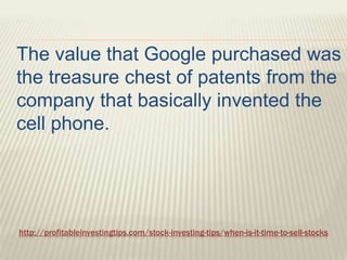 http://profitableinvestingtips.com/stock-investing-tips/when-is-it-time-to-sell-stocks
The value that Google purchased was...