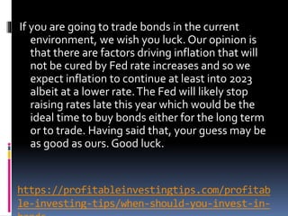 https://profitableinvestingtips.com/profitab
le-investing-tips/when-should-you-invest-in-
If you are going to trade bonds ...