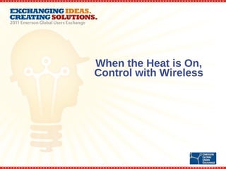 When the Heat is On, Control with Wireless 