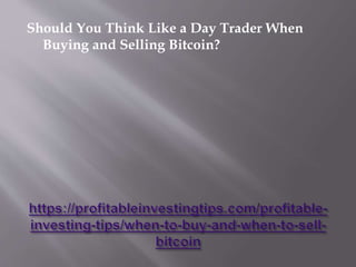 Should You Think Like a Day Trader When
Buying and Selling Bitcoin?
 