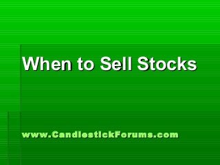 When to Sell Stocks

www.CandlestickForums.com

 