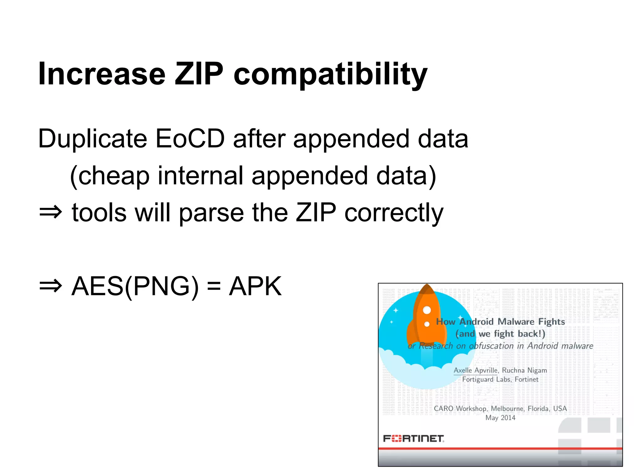 Duplicate EoCD after appended data
(cheap internal appended data)
⇒ tools will parse the ZIP correctly
⇒ AES(PNG) = APK
Increase ZIP compatibility
 