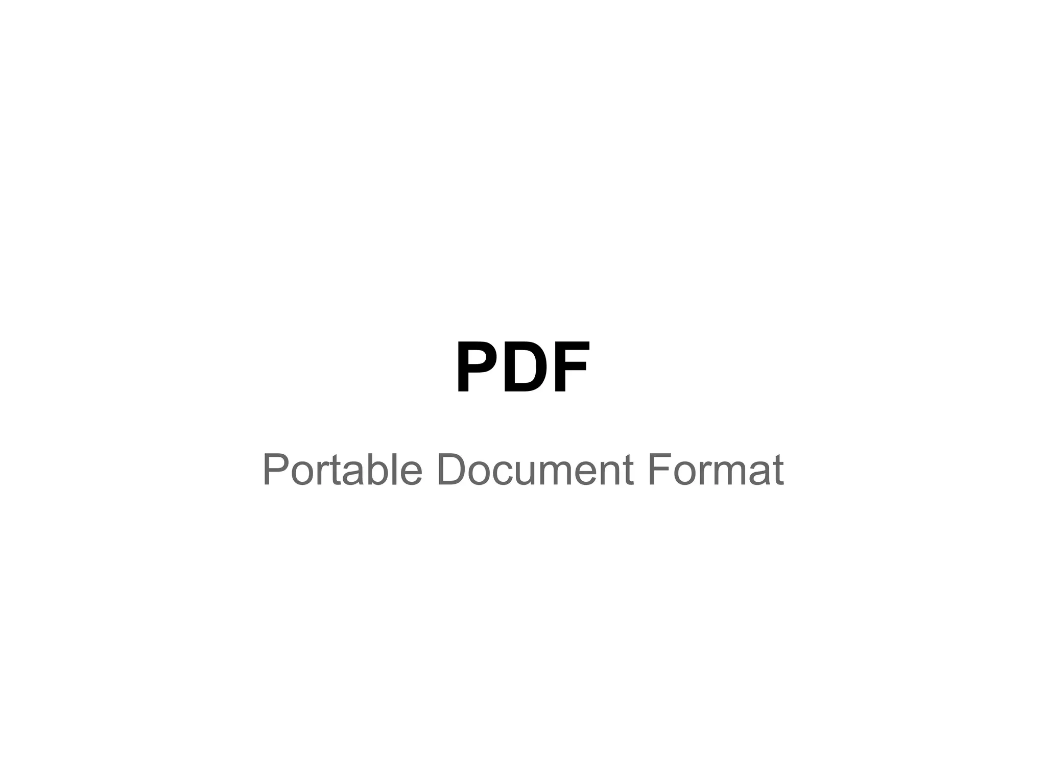 PDF
Portable Document Format
 