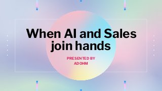 When AI and Sales
join hands
PRESENTED BY
ADOHM
 