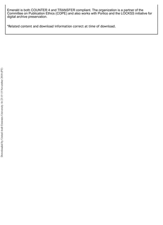 Emerald is both COUNTER 4 and TRANSFER compliant. The organization is a partner of the
Committee on Publication Ethics (COPE) and also works with Portico and the LOCKSS initiative for
digital archive preservation.
*Related content and download information correct at time of download.
Downloaded
by
United
Arab
Emirates
University
At
23:15
15
November
2018
(PT)
 