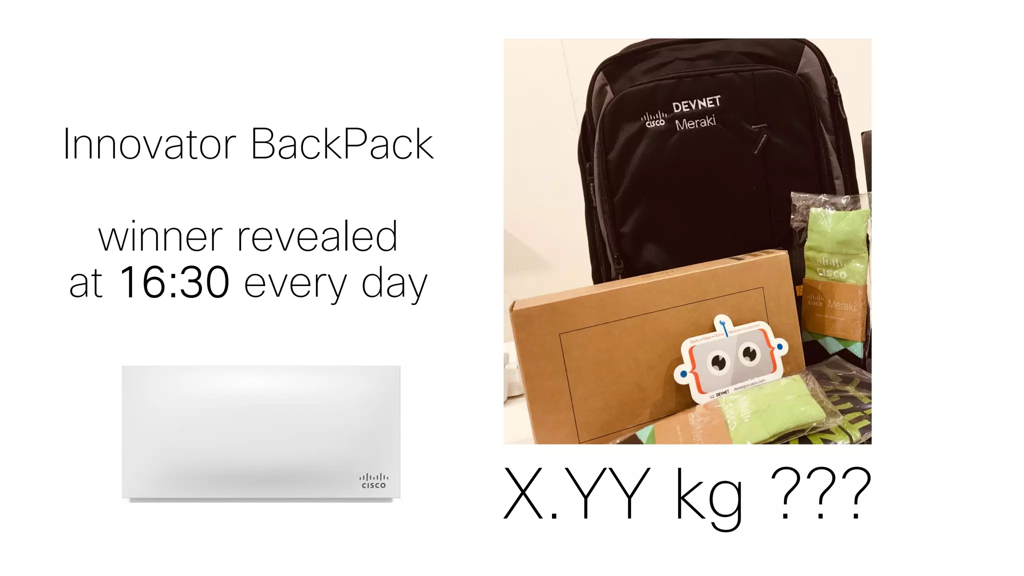 Innovator BackPack
winner revealed
at 16:30 every day
X.YY kg ???
 