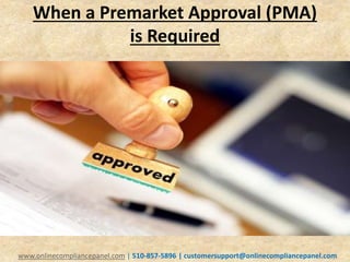 When a Premarket Approval (PMA) 
is Required 
www.onlinecompliancepanel.com | 510-857-5896 | customersupport@onlinecompliancepanel.com 
 