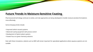 Moisture sensitive coating enabled by MDC solvent use | PPTX