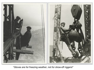 “Gloves are for freezing weather, not for show-off riggers!” 