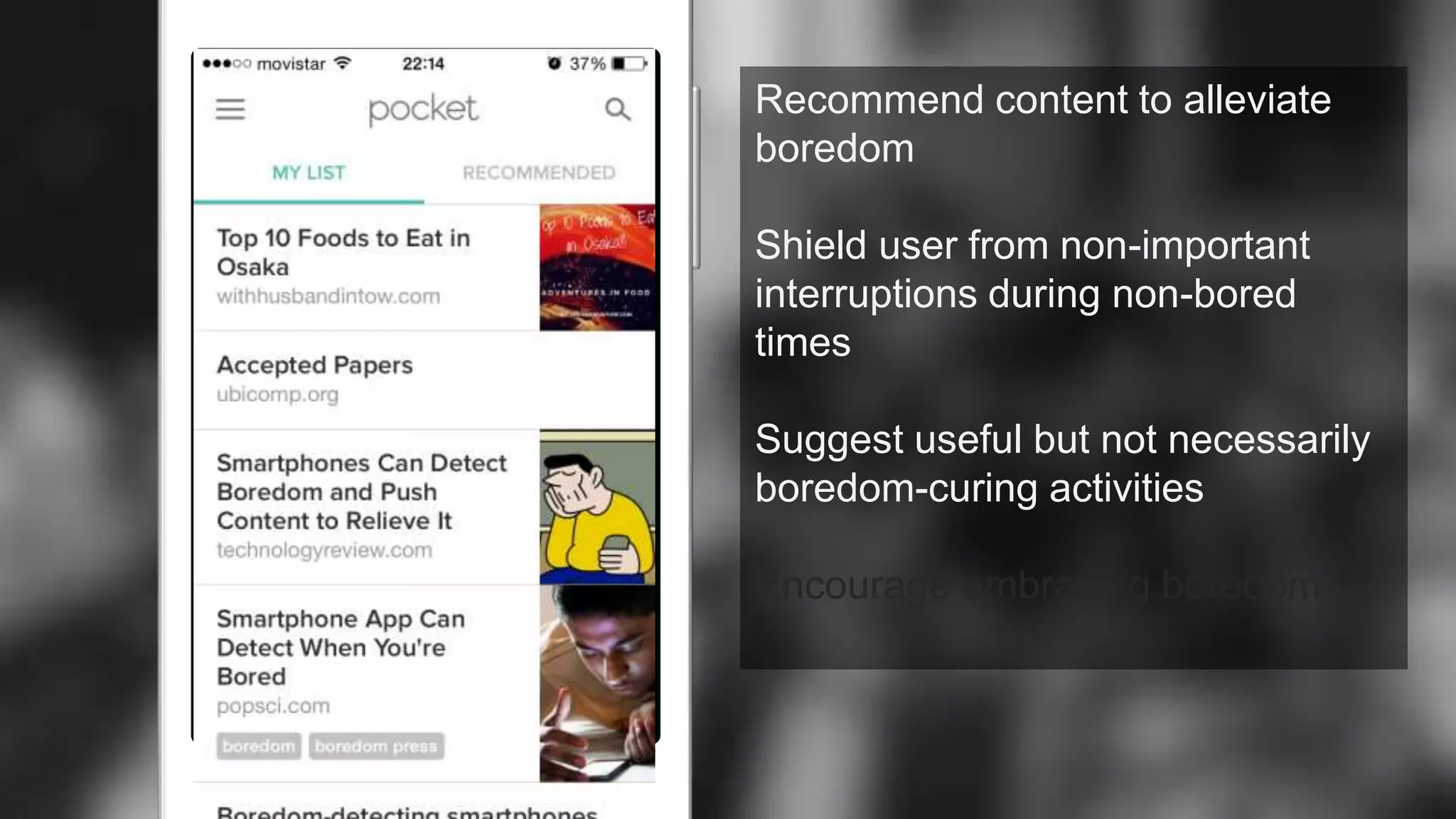 Recommend content to alleviate
boredom
Shield user from non-important
interruptions during non-bored
times
Suggest useful but not necessarily
boredom-curing activities
Encourage embracing boredom
 