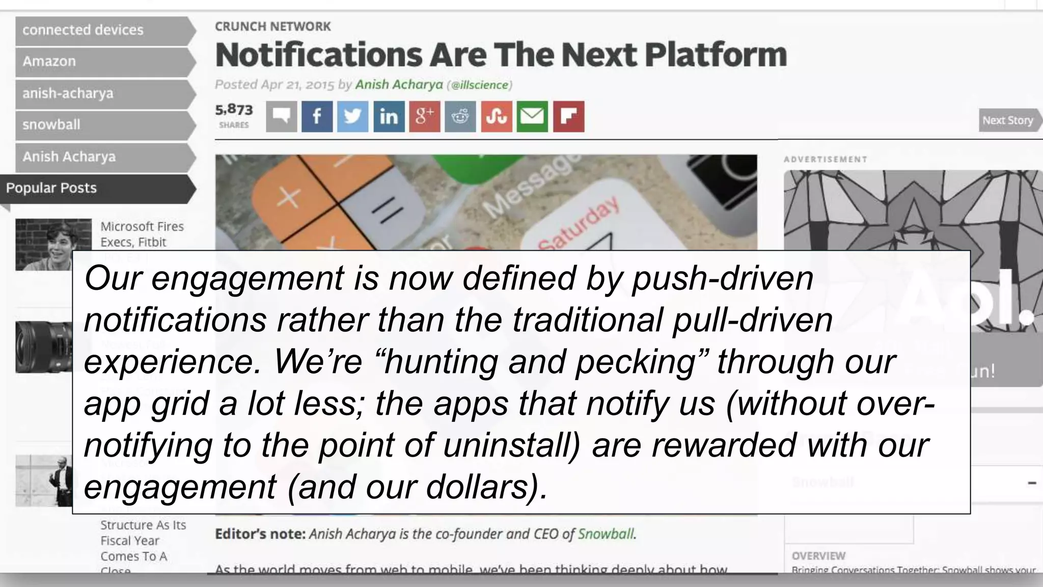 Our engagement is now defined by push-driven
notifications rather than the traditional pull-driven
experience. We’re “hunting and pecking” through our
app grid a lot less; the apps that notify us (without over-
notifying to the point of uninstall) are rewarded with our
engagement (and our dollars).
 