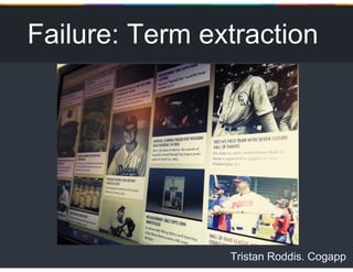 Tristan Roddis. Cogapp
Failure: Term extraction
 