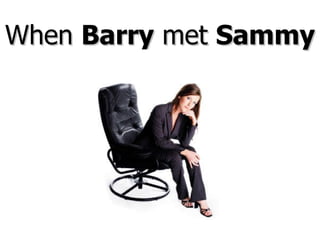 When  Barry  met  Sammy 