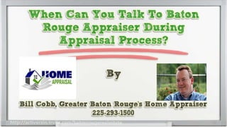 When Can You Talk To Baton Rouge Appraiser During Appraisal Process