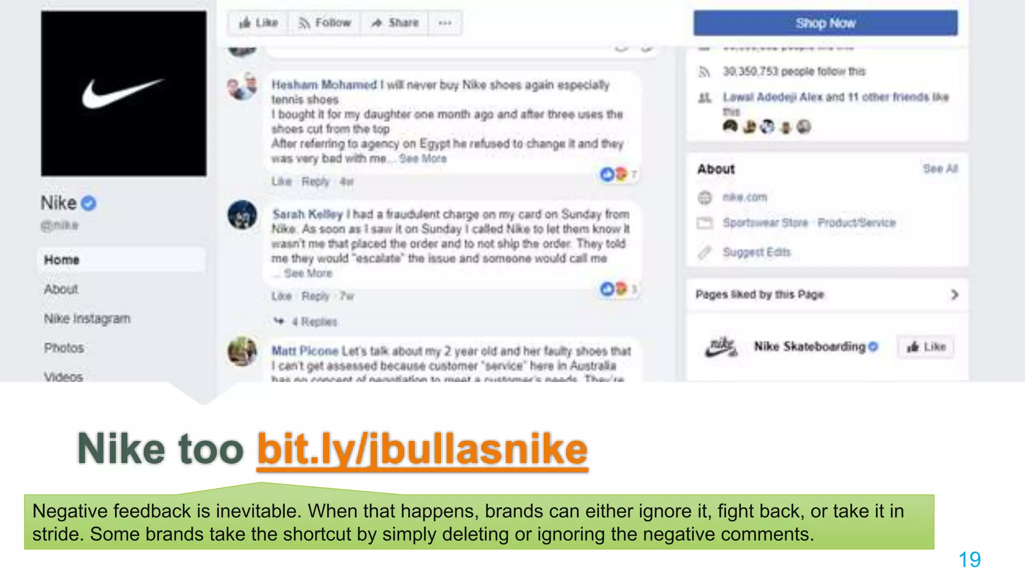 Nike too bit.ly/jbullasnike
Negative feedback is inevitable. When that happens, brands can either ignore it, fight back, or take it in
stride. Some brands take the shortcut by simply deleting or ignoring the negative comments.
19
 