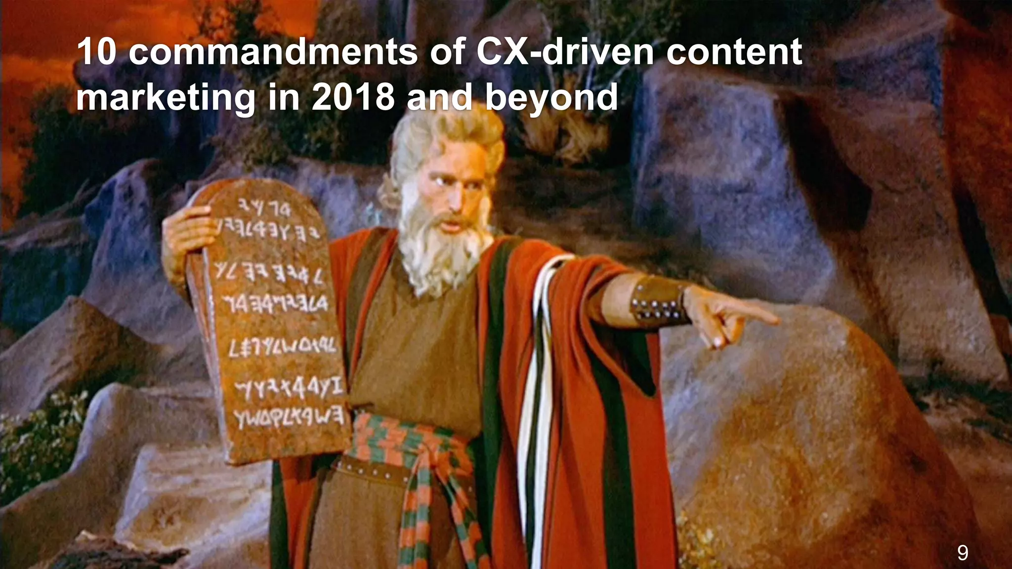 10 commandments of CX-driven content
marketing in 2018 and beyond
9
 