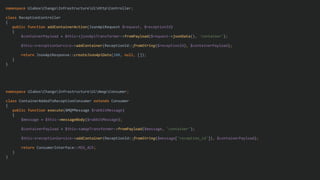 namespace UlaboxChangoInfrastructureUiHttpController;
class ReceptionController
{
public function addContainerAction(JsonApiRequest $request, $receptionId)
{
$containerPayload = $this->jsonApiTransformer->fromPayload($request->jsonData(), 'container');
$this->receptionService->addContainer(ReceptionId::fromString($receptionId), $containerPayload);
return JsonApiResponse::createJsonApiData(200, null, []);
}
}
namespace UlaboxChangoInfrastructureUiAmqpConsumer;
class ContainerAddedToReceptionConsumer extends Consumer
{
public function execute(AMQPMessage $rabbitMessage)
{
$message = $this->messageBody($rabbitMessage);
$containerPayload = $this->amqpTransformer->fromPayload($message, 'container');
$this->receptionService->addContainer(ReceptionId::fromString($message['reception_id']), $containerPayload);
return ConsumerInterface::MSG_ACK;
}
}
 