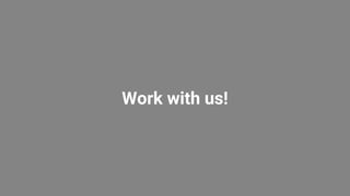 Work with us!
 