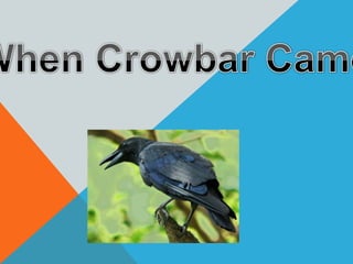 When Crowbar Came 